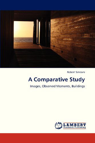 Cover for Robert Simeoni · A Comparative Study: Images, Observed Moments, Buildings (Paperback Book) (2013)