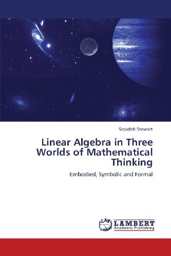 Cover for Sepideh Stewart · Linear Algebra in Three Worlds of Mathematical Thinking: Embodied, Symbolic and Formal (Paperback Book) (2013)