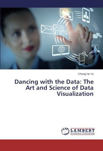 Dancing with the Data: the Art and Science of Data Visualization - Chong Ho Yu - Books - LAP LAMBERT Academic Publishing - 9783659554032 - June 19, 2014