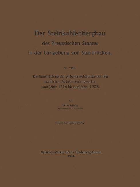Cover for Egon Müller · Der Steinkohlenbergbau Des Preussischen Staates in Der Umgebung Von Saarbrücken: Die Entwickelung Der Arbeiterverhältnisse Auf den Staatlichen ... 1816 Bis Zum Jahre 1903 (Paperback Book) [German, 1904 edition] (1904)