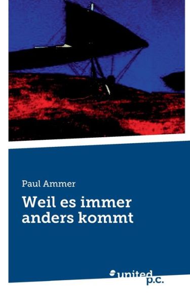 Weil es immer anders kommt - Paul Ammer - Livres - United P.C. - 9783710343032 - 21 octobre 2021