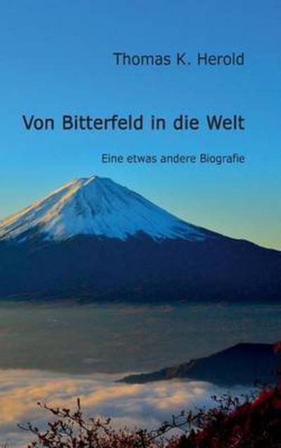 Cover for Thomas K Herold · Von Bitterfeld in Die Welt (Hardcover Book) (2015)