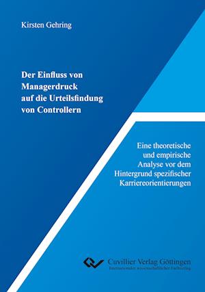 Cover for Kirsten Gehring · Der Einfluss von Managerdruck auf die Urteilsfindung von Controllern. Eine theoretische und empirische Analyse vor dem Hintergrund spezifischer Karriereorientierungen (Paperback Book) (2018)