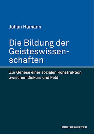 Cover for Julian Hamann · Die Bildung der Geisteswissenschaften. Zur Genese einer sozialen Konstruktion zwischen Diskurs und Feld (Hardcover Book) (2018)