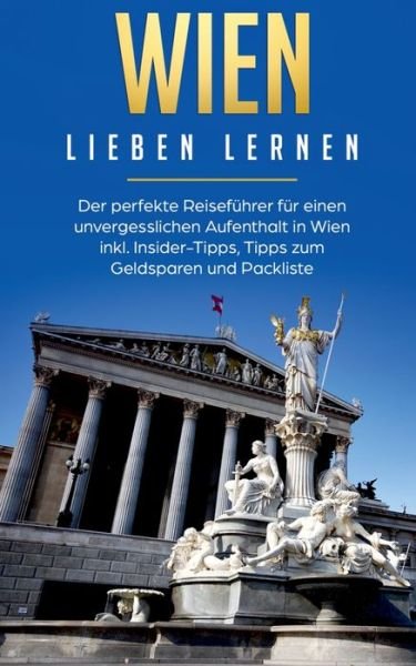 Cover for Yvonne Althaus · Wien lieben lernen: Der perfekte Reisefuhrer fur einen unvergesslichen Aufenthalt in Wien inkl. Insider-Tipps, Tipps zum Geldsparen und Packliste (Pocketbok) (2020)