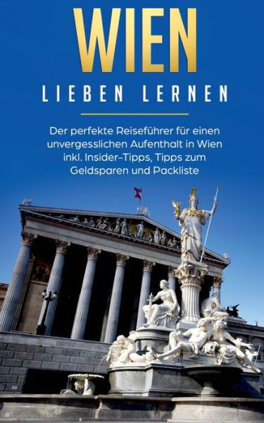 Cover for Yvonne Althaus · Wien lieben lernen: Der perfekte Reisefuhrer fur einen unvergesslichen Aufenthalt in Wien inkl. Insider-Tipps, Tipps zum Geldsparen und Packliste (Paperback Book) (2020)