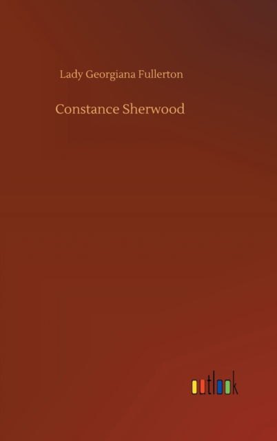 Cover for Lady Georgiana Fullerton · Constance Sherwood (Hardcover Book) (2020)