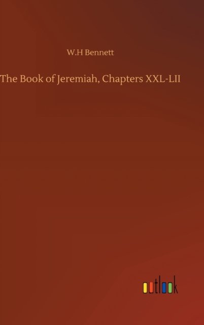 Cover for W H Bennett · The Book of Jeremiah, Chapters XXL-LII (Hardcover Book) (2020)