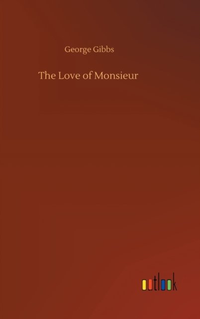 Cover for George Gibbs · The Love of Monsieur (Hardcover bog) (2020)