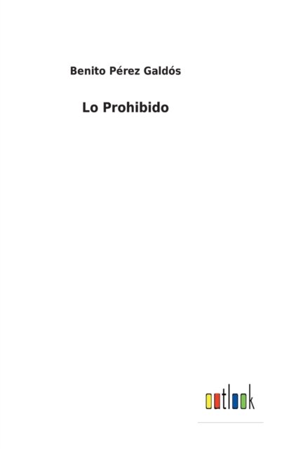 Lo Prohibido - Benito Perez Galdos - Livros - Bod Third Party Titles - 9783752499032 - 24 de fevereiro de 2022