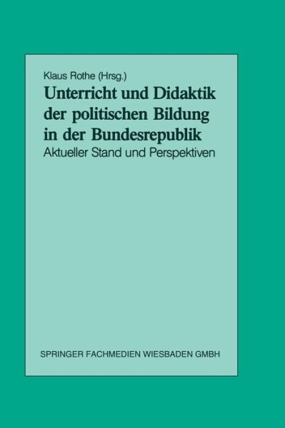 Cover for Klaus Rothe · Unterricht Und Didaktik Der Politischen Bildung in Der Bundesrepublik: Aktueller Stand Und Perspektiven (Paperback Book) [1989 edition] (1989)