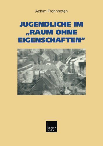 Cover for Achim Frohnhofen · Jugendliche Im &quot;raum Ohne Eigenschaften&quot;: Eine Regionalanalyse Des Kreises Heinsberg Mit Garzweiler II - Studien Zur Jugendforschung (Paperback Book) [2003 edition] (2003)