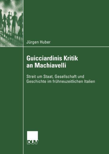 Cover for Jurgen Huber · Guicciardinis Kritik an Machiavelli: Streit um Staat, Gesellschaft und Geschichte im fruhneuzeitlichen Italien - Sozialwissenschaft (Paperback Book) [2004 edition] (2004)