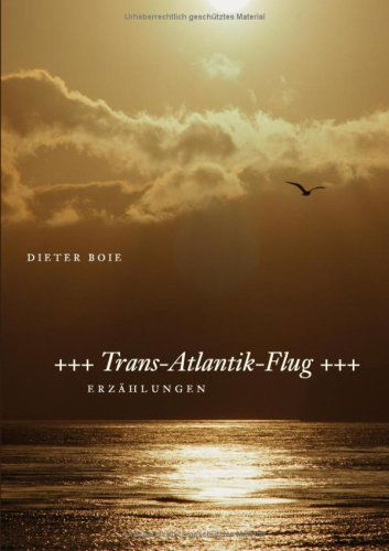 Trans-atlantik-flug - Dieter Boie - Books - BoD - 9783833455032 - December 7, 2006