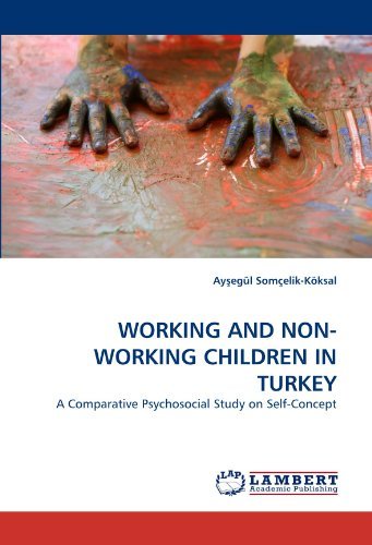 Cover for Ay?egül Somçelik-köksal · Working and Non-working Children in Turkey: a Comparative Psychosocial Study on Self-concept (Paperback Book) (2010)