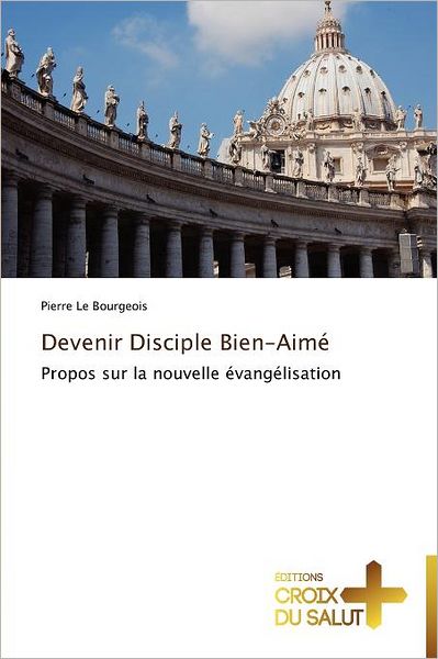 Cover for Pierre Le Bourgeois · Devenir Disciple Bien-aimé: Propos Sur La Nouvelle Évangélisation (Pocketbok) [French edition] (2018)