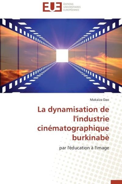 Cover for Makaïza Dao · La Dynamisation De L'industrie Cinématographique Burkinabè: Par L'éducation À L'image (Paperback Book) [French edition] (2018)