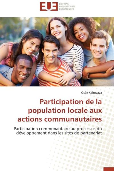Cover for Osée Kabuyaya · Participation De La Population Locale Aux Actions Communautaires: Participation Communautaire Au Processus Du Développement Dans Les Sites De Partenariat (Paperback Book) [French edition] (2018)