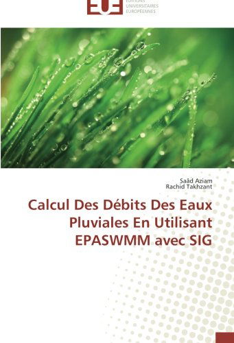 Cover for Rachid Takhzant · Calcul  Des Débits Des Eaux Pluviales en Utilisant Epaswmm Avec Sig (Paperback Book) [French edition] (2018)