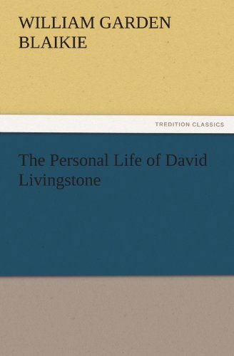 Cover for William Garden Blaikie · The Personal Life of David Livingstone (Tredition Classics) (Paperback Book) (2011)