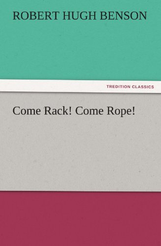 Come Rack! Come Rope! (Tredition Classics) - Robert Hugh Benson - Books - tredition - 9783842480032 - November 30, 2011