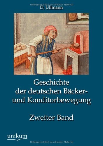Cover for D Ullmann · Geschichte der deutschen Backer- und Konditorbewegung, Zweiter Band (Pocketbok) [German edition] (2012)