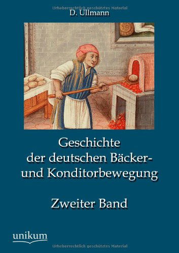 Cover for D Ullmann · Geschichte der deutschen Backer- und Konditorbewegung, Zweiter Band (Paperback Book) [German edition] (2012)