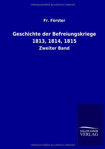 Cover for Fr Forster · Geschichte Der Befreiungskriege 1813, 1814, 1815 (Paperback Book) [German edition] (2013)