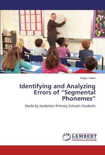 Cover for Majdi Tahat · Identifying and Analyzing Errors of &quot;Segmental Phonemes&quot;: Made by Jordanian Primary Schools Students (Paperback Book) (2012)