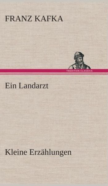 Cover for Franz Kafka · Ein Landarzt Kleine Erzahlungen (Hardcover bog) [German edition] (2013)