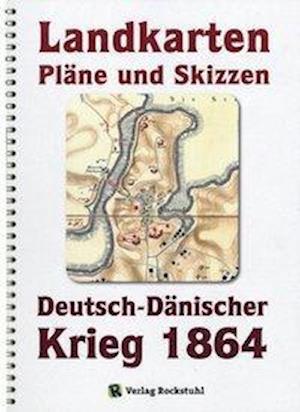 Cover for Harald Rockstuhl · Deutsch-Dänische Krieg 1864. LANDKARTEN, PLÄNE UND SKIZZEN. Große Generalstabs Ausgabe. Landkartenband + (2 Bände) (Pocketbok) (2014)