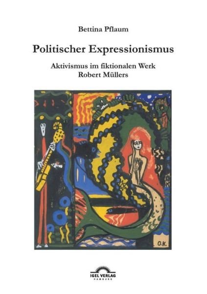 Cover for Bettina Pflaum · Politischer Expressionismus.: Aktivismus im fiktionalen Werk Robert Mullers. (Paperback Book) [German edition] (2011)