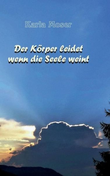 Cover for Moser · Der Körper leidet wenn die Seele (Buch) (2018)