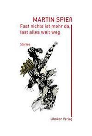 Cover for Martin Spiess · Fast nichts mehr ist mehr da, fast alles weit weg (Hardcover Book) (2021)