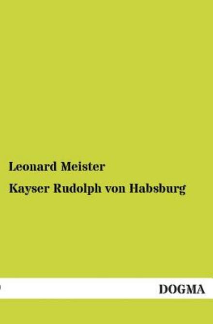 Cover for Leonard Meister · Kayser Rudolph von Habsburg (Paperback Book) [German edition] (2012)