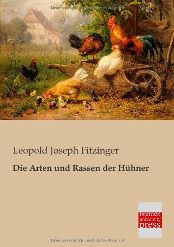 Cover for Leopold Joseph Fitzinger · Die Arten Und Rassen Der Huehner (Paperback Book) [German edition] (2013)