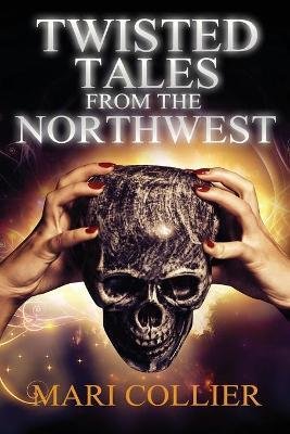 Cover for Mari Collier · Twisted Tales From The Northwest (Paperback Book) (2022)