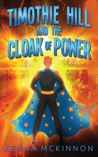 Timothie Hill and the Cloak of Power - Kenna Mckinnon - Książki - NEXT CHAPTER - 9784867507032 - 25 czerwca 2021