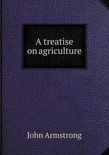 A Treatise on Agriculture - John Armstrong - Books - Book on Demand Ltd. - 9785519016032 - January 19, 2014