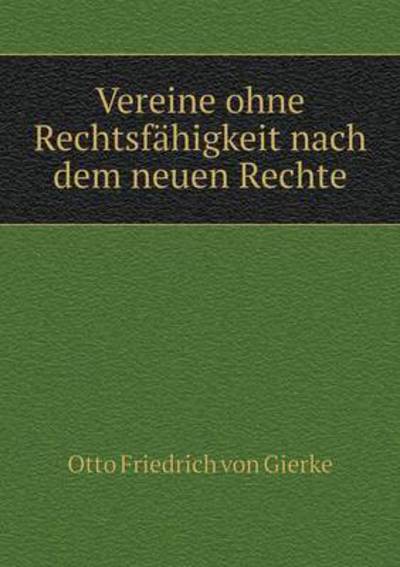 Cover for Otto Friedrich Von Gierke · Vereine Ohne Rechtsfahigkeit Nach Dem Neuen Rechte (Paperback Book) (2015)