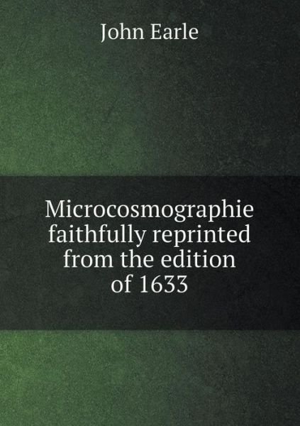 Cover for John Earle · Microcosmographie Faithfully Reprinted from the Edition of 1633 (Paperback Book) (2015)