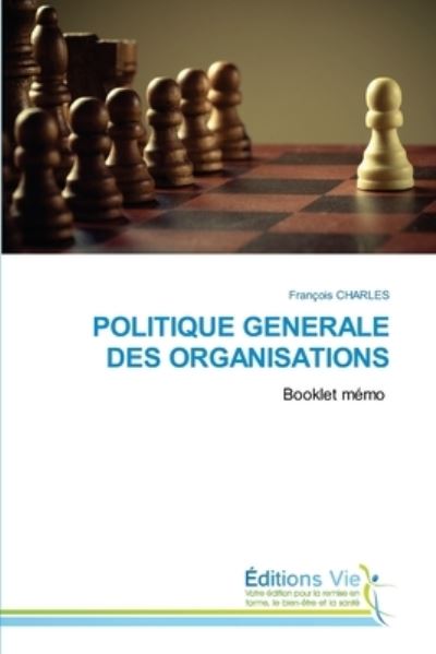 Politique Generale Des Organisations - François Charles - Books - Éditions Vie - 9786139590032 - March 18, 2021