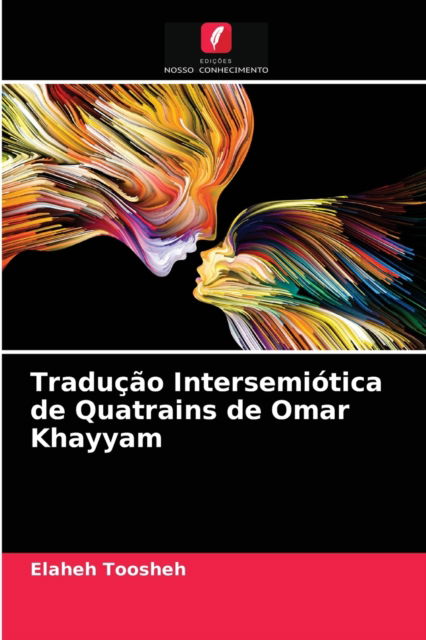 Cover for Elaheh Toosheh · Traducao Intersemiotica de Quatrains de Omar Khayyam (Paperback Book) (2021)