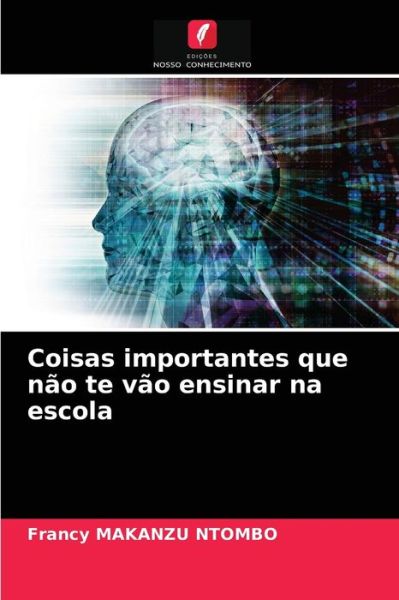 Cover for Francy Makanzu Ntombo · Coisas importantes que nao te vao ensinar na escola (Paperback Book) (2021)