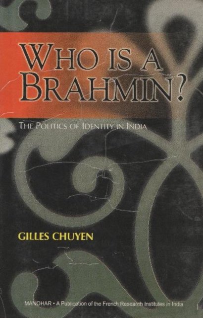 Who is A Brahmin?: The Politics of Identity in India - Gilles Chuyen - Books - Manohar Publishers and Distributors - 9788173046032 - May 2, 2024