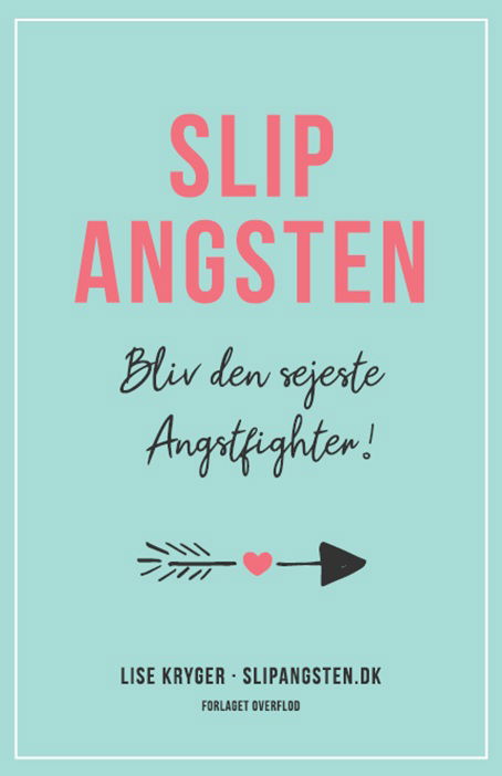 Slip Angsten - Bliv den sejeste Angstfighter - Lise Kryger - Bøger - Forlaget Overflod - 9788792953032 - 16. september 2020