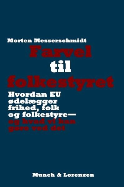 Farvel til folkestyret - Morten Messerschmidt - Libros - Munch & Lorenzen - 9788797172032 - 9 de noviembre de 2020