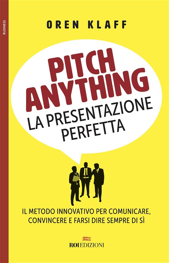 Cover for Oren Klaff · Pitch Anything. La Presentazione Perfetta. Il Metodo Innovativo Per Comunicare, Convincere E Farsi Dire Sempre Di Si (Bog)