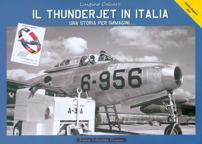 Cover for Luigino Caliaro · F-84G Il Thunderjet In Italia. Una Storia Per Immagini (Book) (2015)