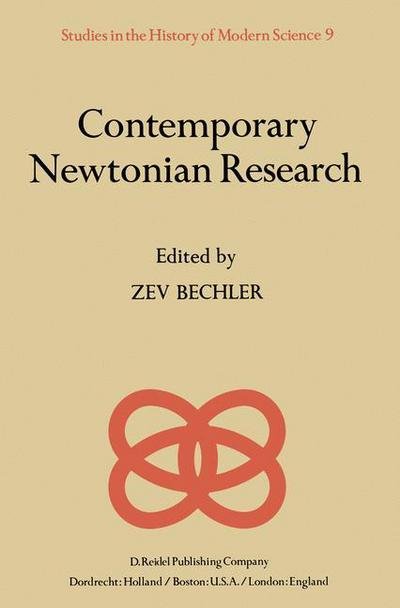 Contemporary Newtonian Research - Studies in the History of Modern Science - Z Bechler - Livros - Springer - 9789027713032 - 31 de agosto de 1982